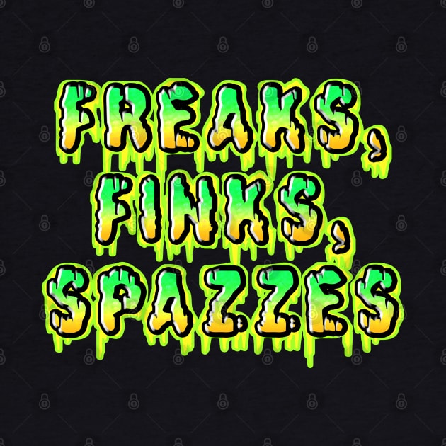 Freaks, Finks, Spazzes - Logo GREEN by RadioactiveUppercut